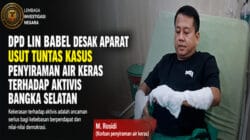 DPD LIN Babel Desak Aparat Usut Tuntas Kasus Penyiraman Air Keras terhadap Aktivis Bangka Selatan
