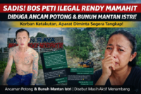 SADIS! Bos PETI Ilegal Rendy Mamahit Diduga Ancam Potong & Bunuh Mantan Istri — Korban Trauma, Aparat Diminta Bertindak Cepat