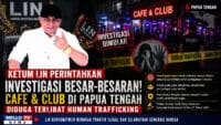 KETUM LIN PERINTAHKAN INVESTIGASI BESAR-BESARAN! Cafe & Club di Papua Tengah Diduga Terlibat Human Trafficking