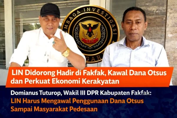 LEMBAGA INVESTIGASI NEGARA DIDORONG HADIR DI FAKFAK, KAWAL DANA OTSUS DAN PERKUAT EKONOMI KERAKYATAN