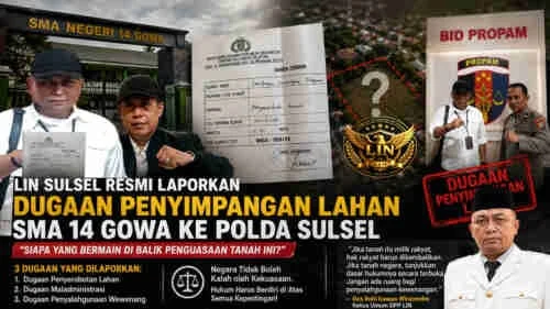 LIN SULSEL RESMI LAPORKAN DUGAAN PENYIMPANGAN LAHAN SMA 14 GOWA KE POLDA SULSEL: “SIAPA YANG BERMAIN DI BALIK PENGUASAAN TANAH INI?”