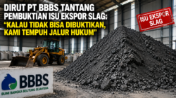Dirut PT BBBS Tantang Pembuktian Isu Ekspor Slag: “Kalau Tidak Bisa Dibuktikan, Kami Tempuh Jalur Hukum”