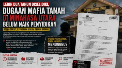 Lebih Dua Tahun Mengendap, Dugaan Mafia Tanah di Minahasa Utara Belum Naik Penyidikan: SP2HP Terbit, Kepastian Hukum Masih Dipertanyakan