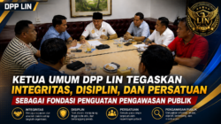 Ketua Umum DPP LIN Tegaskan Integritas, Disiplin, dan Persatuan sebagai Fondasi Penguatan Pengawasan Publik
