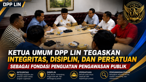 Ketua Umum DPP LIN Tegaskan Integritas, Disiplin, dan Persatuan sebagai Fondasi Penguatan Pengawasan Publik