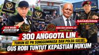 300 Anggota LIN Turun ke PN Sungguminasa dan Polda Sulsel, Gus Robi Tuntut Kepastian Hukum