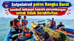 Satpolairud polres Bangka Barat kembali Imbau penertiban aktivitas tambang timah ilegal diperairan Tembelok dan kranggan.