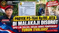 Proyek P3-TGAI Rp195 Juta di Malakaji Disorot, DPD LIN Sulsel Desak BBWS Pompengan Turun Evaluasi