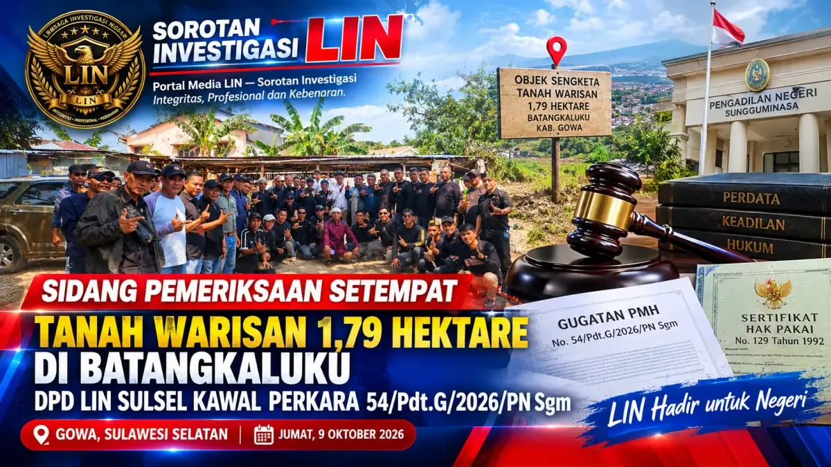 Sidang Pemeriksaan Setempat Tanah Warisan 1,79 Hektare di Batangkaluku: DPD LIN Sulsel Kawal Perkara 54/Pdt.G/2026/PN Sgm
