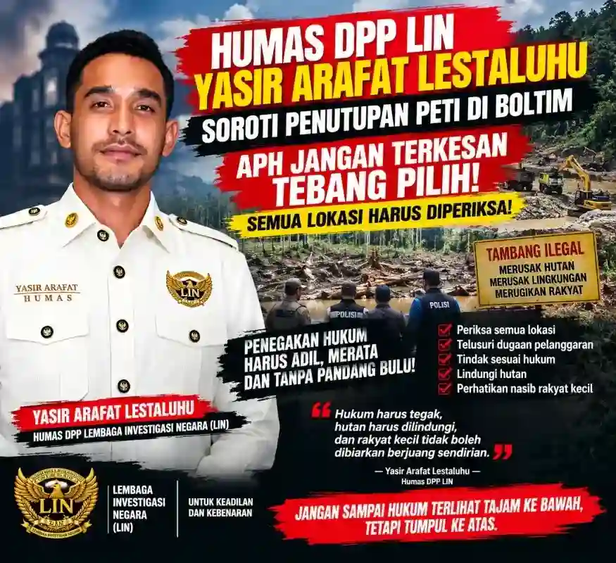 HUMAS DPP LIN YASIR ARAFAT LESTALUHU SOROTI PENUTUPAN PETI DI BOLTIM: APH JANGAN TERKESAN TEBANG PILIH, SEMUA LOKASI HARUS DIPERIKSA!